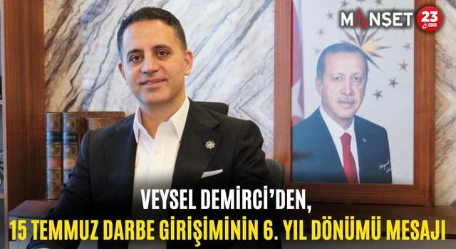 Veysel Demirci’den, 15 Temmuz Darbe Girişiminin 6. Yıl Dönümü Mesajı