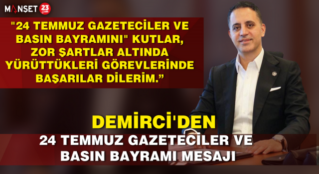 Veysel Demirci'den “24 Temmuz Gazeteciler ve Basın Bayramı” Mesajı