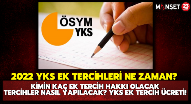 2022 YKS EK TERCİHLERİ NE ZAMAN? Kimin Kaç Ek Tercih Hakkı Olacak, Tercihler Nasıl Yapılacak? YKS Ek Tercih Ücreti!