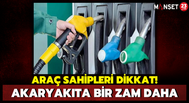 Araç Sahipleri Dikkat! Akaryakıta Bir Zam Daha