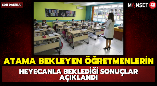 Atama Bekleyen Öğretmenlerin Heyecanla Beklediği Sonuçlar Açıklandı