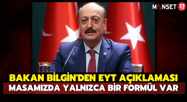 Bakan Bilgin'den EYT Açıklaması: Masamızda Yalnızca Bir Formül Var