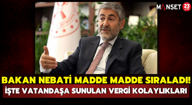 Bakan Nebati Madde Madde Sıraladı! İşte Vatandaşa Sunulan Vergi Kolaylıkları