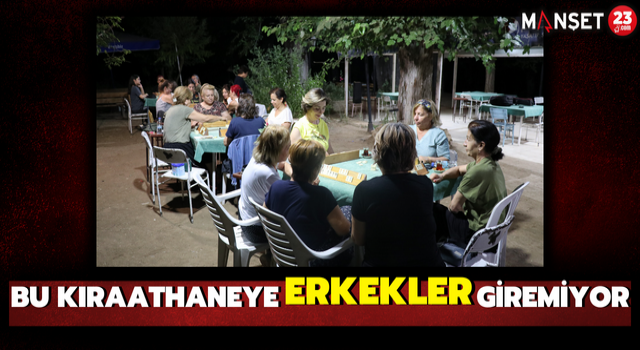 Bu Kıraathaneye Erkekler Giremiyor