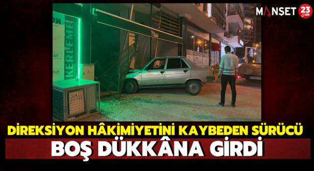 Direksiyon Hâkimiyetini Kaybeden Sürücü Boş Dükkâna Girdi