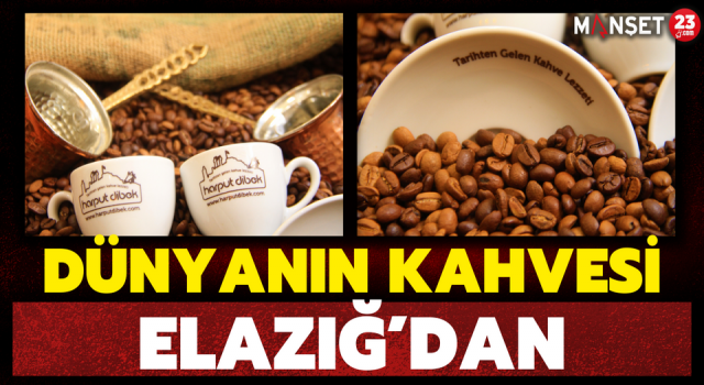Dünyanın Kahvesi Elazığ’dan