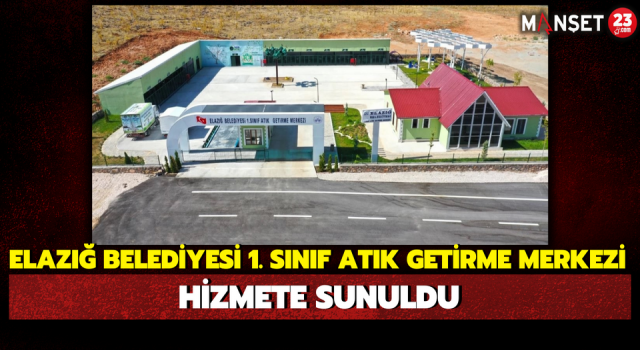 Elazığ Belediyesi 1. Sınıf Atık Getirme Merkezi Hizmete Sunuldu