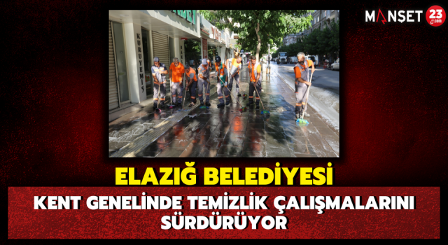 Elazığ Belediyesi Kent Genelinde Temizlik Çalışmalarını Sürdürüyor