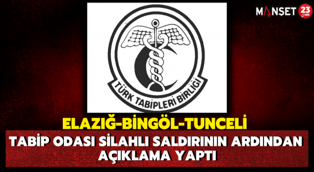 Elazığ-Bingöl-Tunceli Tabip Odası Silahlı Saldırının Ardından Açıklama Yaptı