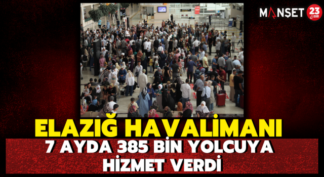 Elazığ Havalimanı 7 ayda 385 Bin Yolcuya Hizmet Verdi