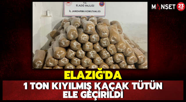 Elazığ’da 1 Ton Kıyılmış Kaçak Tütün Ele Geçirildi