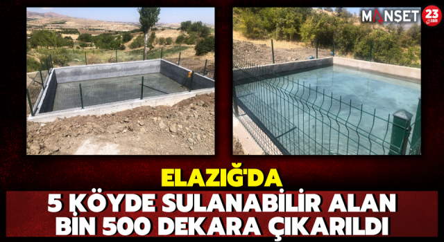 Elazığ’da 5 Köyde Sulanabilir Alan Bin 500 Dekara Çıkarıldı