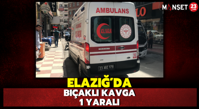 Elazığ’da Bıçaklı Kavga: 1 Yaralı