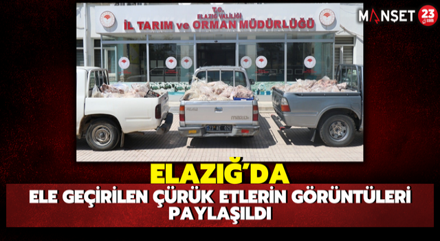 Elazığ’da Ele Geçirilen Çürük Etlerin Görüntüleri Paylaşıldı
