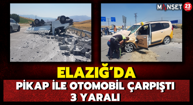 Elazığ’da Pikap ile Otomobil Çarpıştı: 3 Yaralı