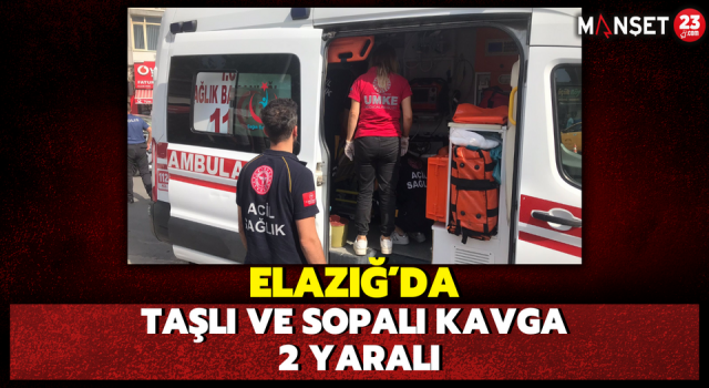 Elazığ’da Taşlı ve Sopalı Kavga: 2 Yaralı