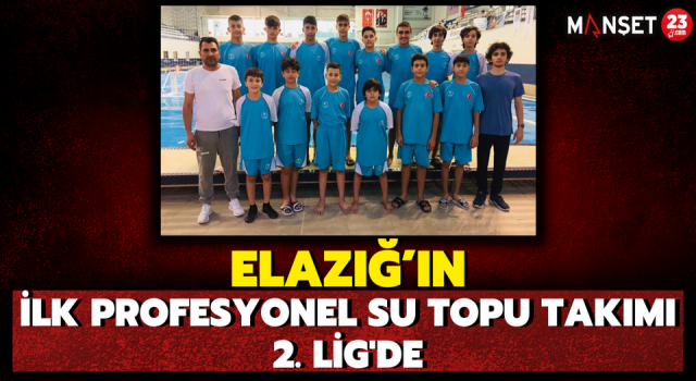 Elazığ’ın İlk Profesyonel Su Topu Takımı 2. Lig'de
