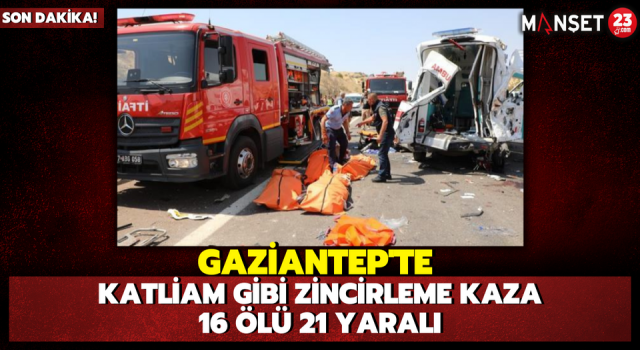 Gaziantep'te Katliam Gibi Zincirleme Kaza; 16 Ölü 21 Yaralı