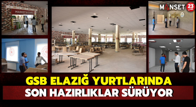 GSB Elazığ Yurtlarında Son Hazırlıklar Sürüyor
