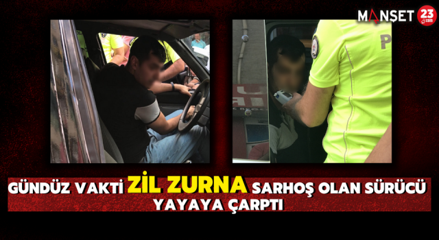 Gündüz Vakti Zil Zurna Sarhoş Olan Sürücü Yayaya Çarptı