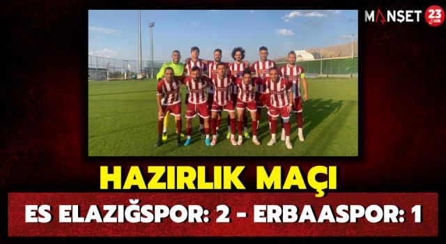 Hazırlık Maçı: ES Elazığspor: 2 - Erbaaspor: 1