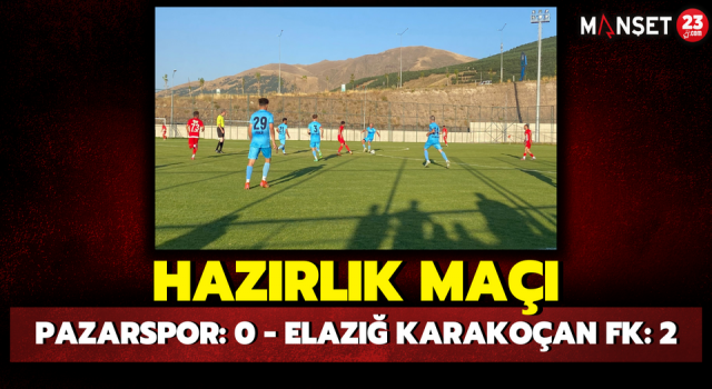 Hazırlık Maçı: Pazarspor: 0 - Elazığ Karakoçan FK: 2