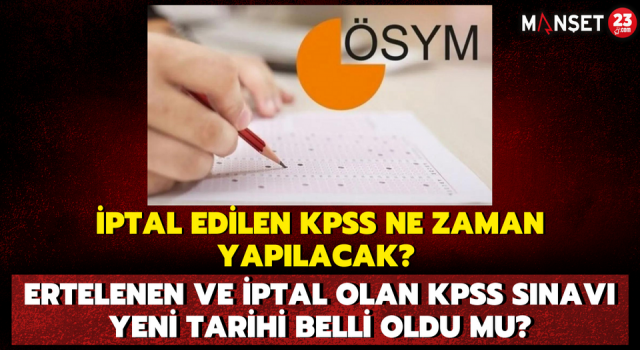 İptal Edilen KPSS Ne Zaman Yapılacak? Ertelenen Ve İptal Olan KPSS Sınavı Yeni Tarihi Belli Oldu Mu?