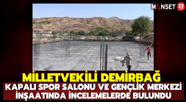 Milletvekili Demirbağ, Kapalı Spor Salonu Ve Gençlik Merkezi İnşaatında İncelemelerde Bulundu