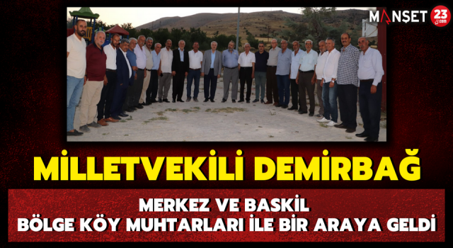 Milletvekili Demirbağ, Merkez Ve Baskil Bölge Köy Muhtarları İle Bir Araya Geldi