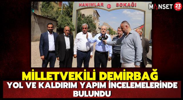 Milletvekili Demirbağ, Yol ve Kaldırım Yapım İncelemelerinde Bulundu
