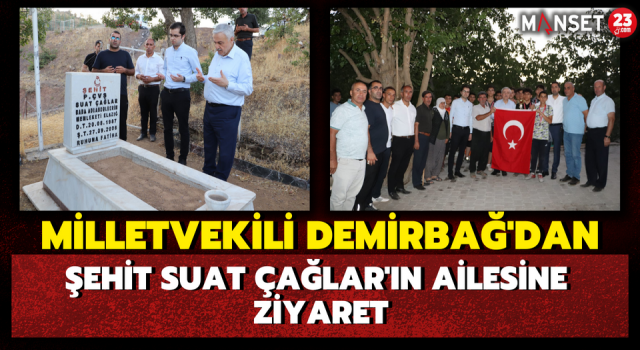 Milletvekili Demirbağ’dan, Şehit Suat Çağlar'ın Ailesine Ziyaret
