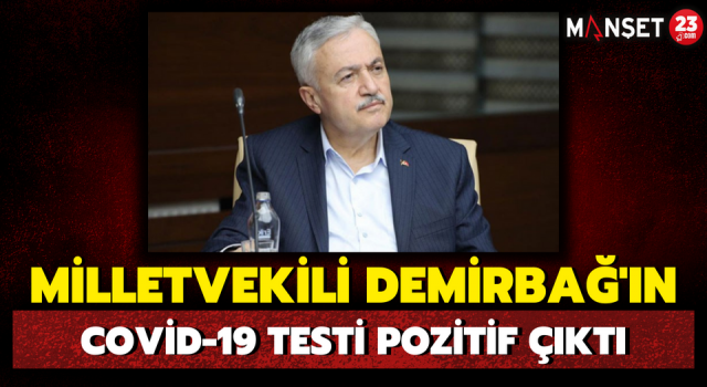 Milletvekili Demirbağ'ın Covid-19 Testi Pozitif Çıktı