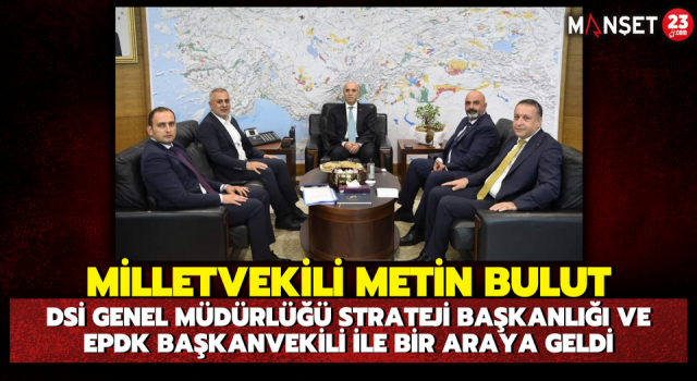 Milletvekili Metin Bulut, DSİ Genel Müdürlüğü Strateji Başkanlığı Ve EPDK Başkanvekili İle Bir Araya Geldi