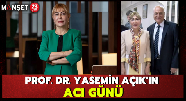 Prof. Dr. Yasemin Açık'ın Acı Günü
