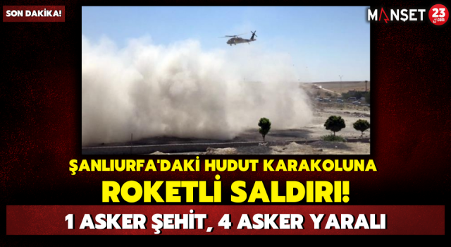 Şanlıurfa'daki Hudut Karakoluna Roketli Saldırı!