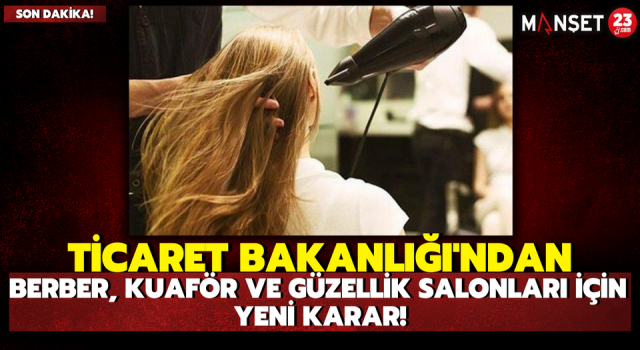 Ticaret Bakanlığı'ndan Berber, Kuaför ve Güzellik Salonları İçin Yeni Karar!