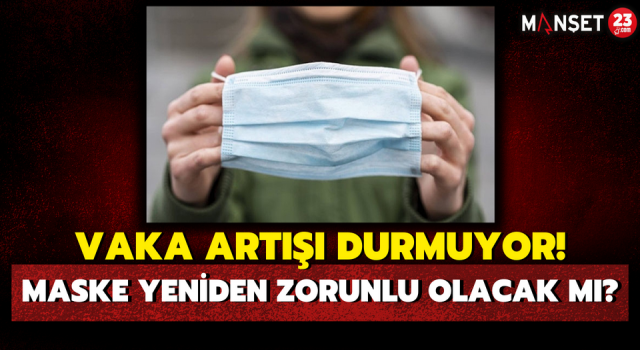 Vaka Artışı Durmuyor! Maske Yeniden Zorunlu Olacak Mı?