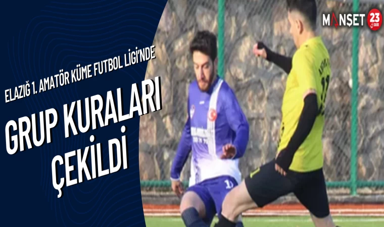 Elazığ 1. Amatör Küme Futbol Ligi’nde Grup Kuraları Çekildi