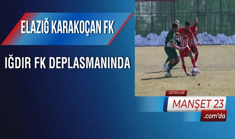Elazığ Karakoçan FK, Iğdır FK Deplasmanında