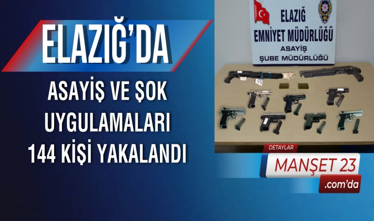 Elazığ’da Asayiş ve Şok Uygulamaları: 144 Kişi Yakalandı