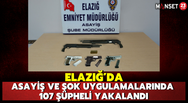 Elazığ’da Asayiş ve Şok Uygulamalarında 107 Şüpheli Yakalandı