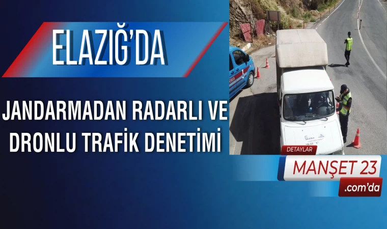 Elazığ’da Jandarmadan Radarlı ve Dronlu Trafik Denetimi