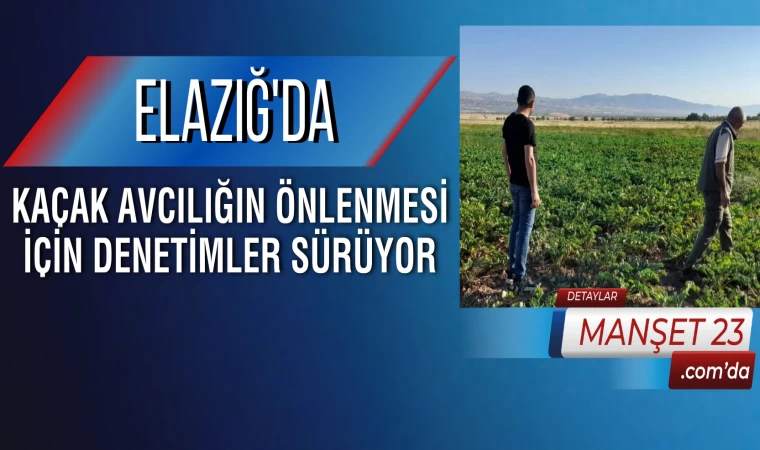 Elazığ'da Kaçak Avcılığın Önlenmesi İçin Denetimler Sürüyor