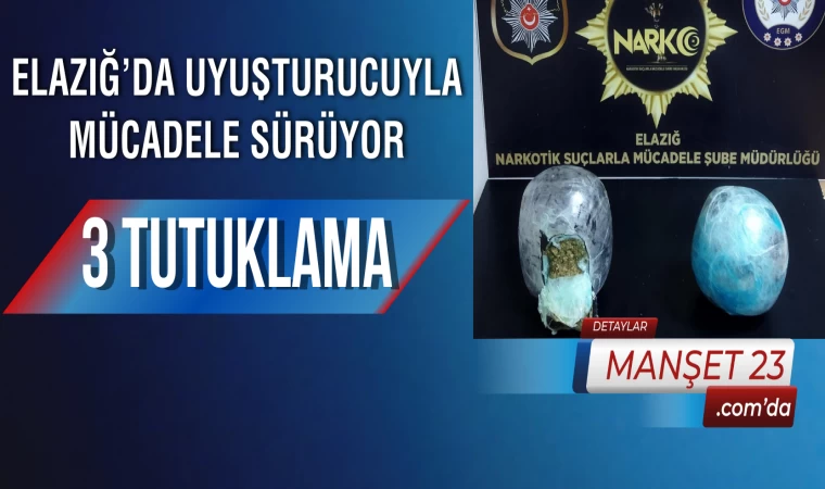 Elazığ’da Uyuşturucuyla Mücadele sürüyor: 3 Tutuklama