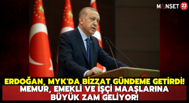 Erdoğan, MYK'da Bizzat Gündeme Getirdi! Memur, Emekli ve İşçi Maaşlarına Büyük Zam Geliyor!
