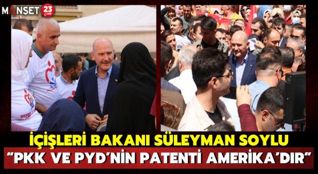 İçişleri Bakanı Süleyman Soylu: “PKK ve PYD’nin Patenti Amerika’dır”