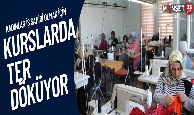 Kadınlar İş Sahibi Olmak İçin Kurslarda Ter Döküyor
