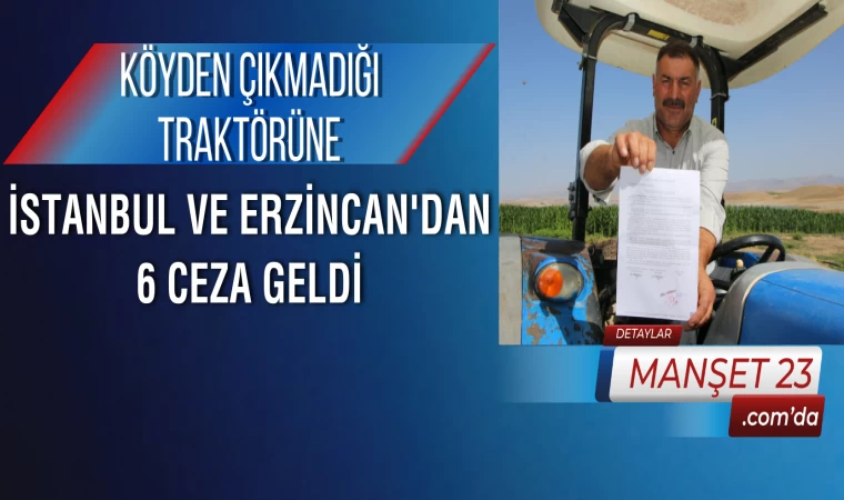 Köyden Çıkmadığı Traktörüne, İstanbul ve Erzincan'dan 6 Ceza Geldi