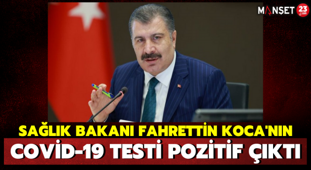 Sağlık Bakanı Fahrettin Koca'nın Covid-19 Testi Pozitif Çıktı