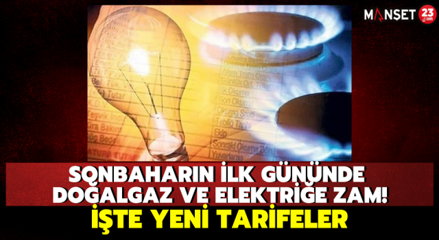 Sonbaharın İlk Gününde Doğalgaz ve Elektriğe Zam! İşte Yeni Tarifeler